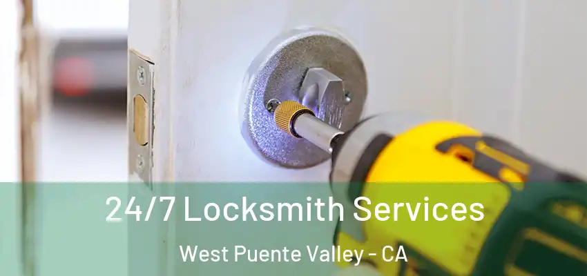  24/7 Locksmith Services West Puente Valley - CA