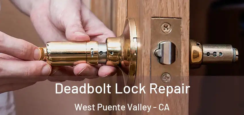  Deadbolt Lock Repair West Puente Valley - CA